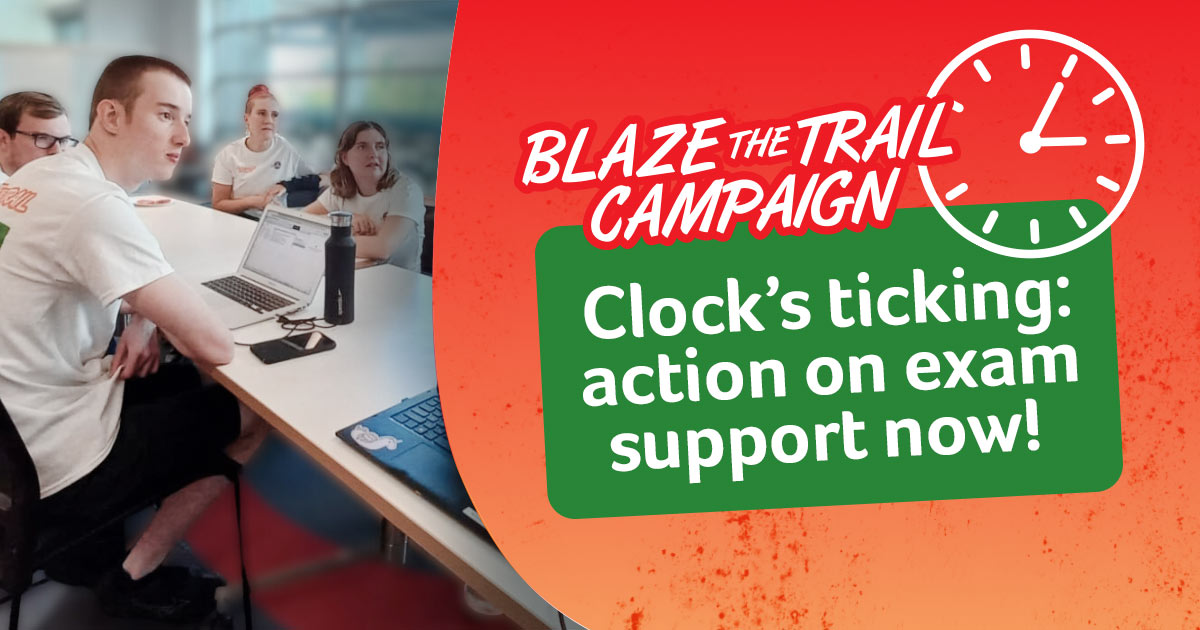 Image of young while male at a table, with the words "Blaze the Trail campaign: clock's ticking - action on exam support now!